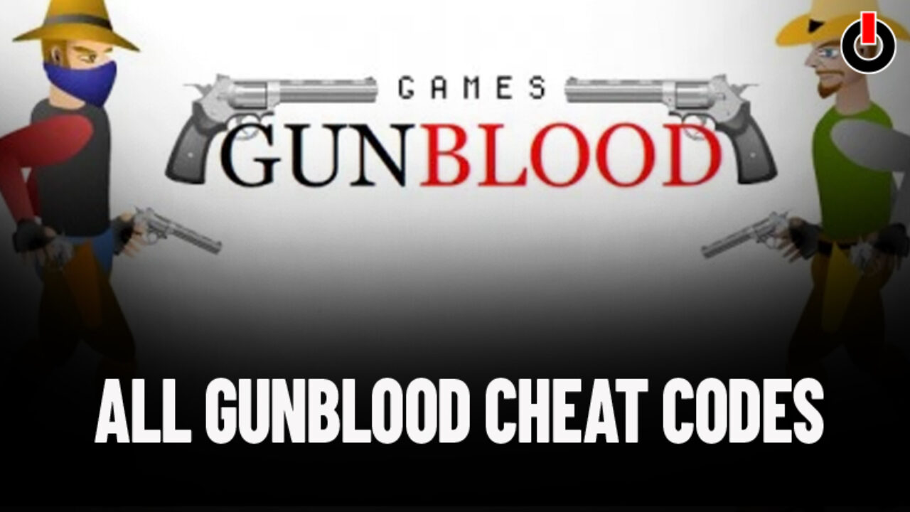 Gunblood Cheat Codes 2022 All Gunblood Cheat Codes and Guns Cheats