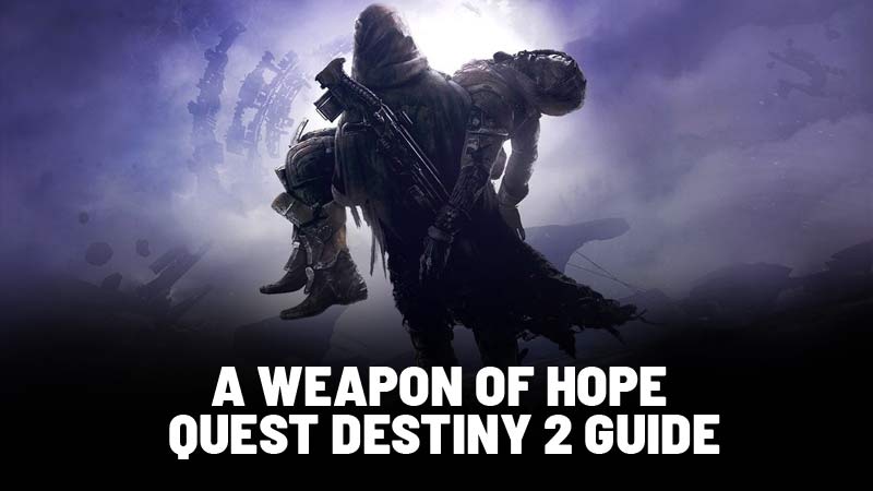 A Weapon Of Hope Quest Destiny 2 Guide