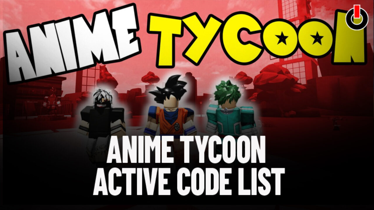 Anime Tycoon Codes Roblox Active List For July 2021 - anime battlegrounds roblox