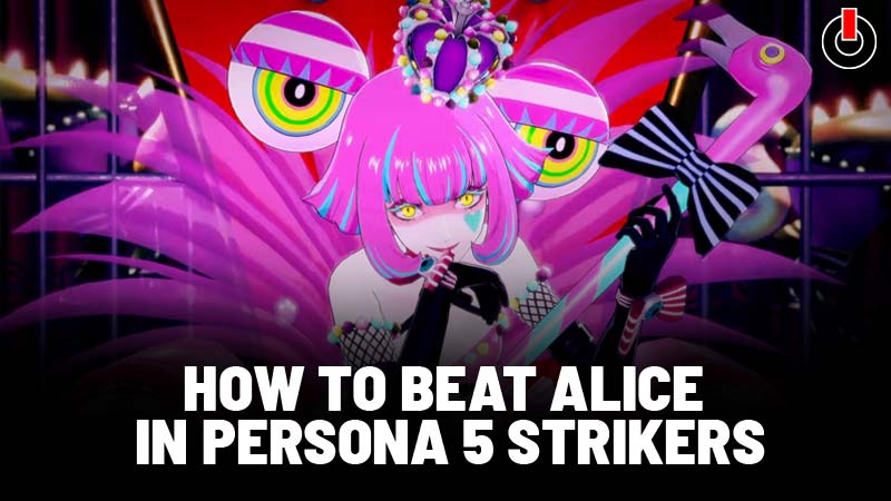 How To Beat Alice In Persona 5 Strikers