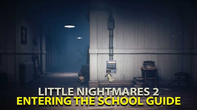 Little Nightmares 2 Entering the school guide