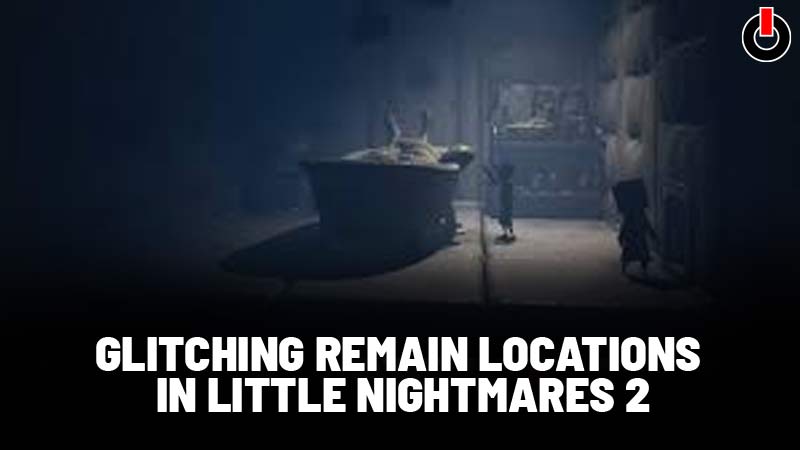 Little Nightmares 2 Glitching Locations
