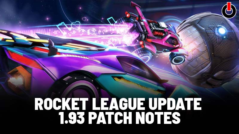 Rocket League New Patch 1.93 Updates