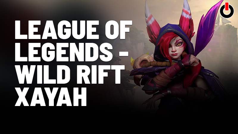 League Legends: Wild Rift Xayah – Best Skills, And More