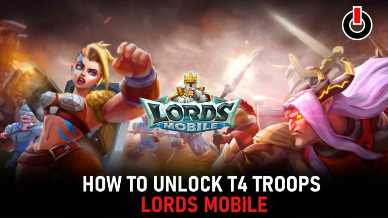 How to Unlock T4 Troops In Lords 2022?