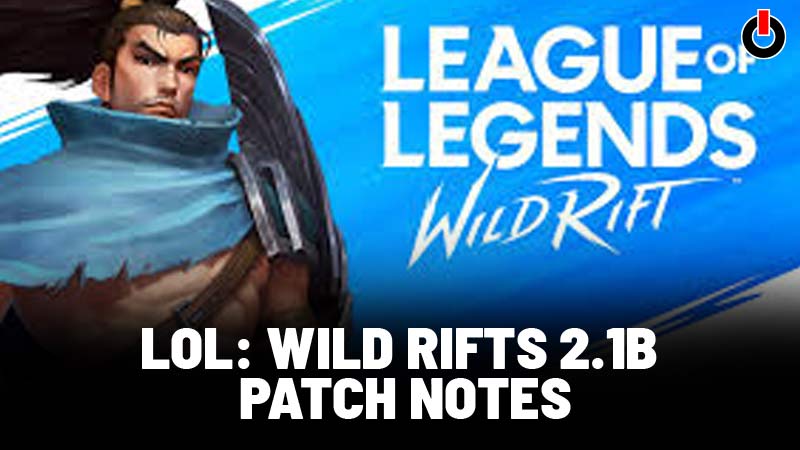 Wild Rift 2.1b Yama Notları (Patch Notes)