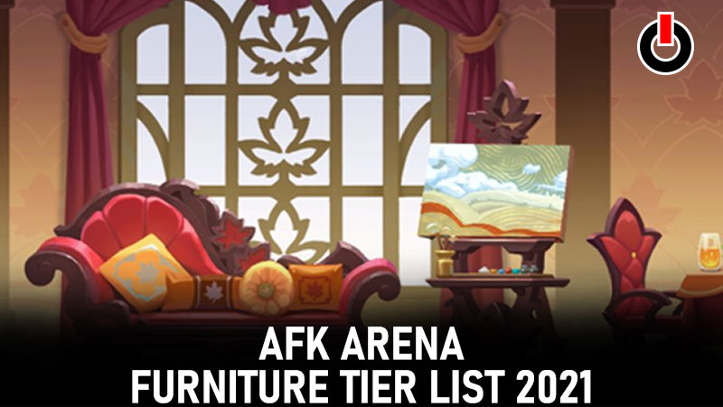 AFK Arena Furniture Tier List [May 2021] - Earn Rewards & Unlock