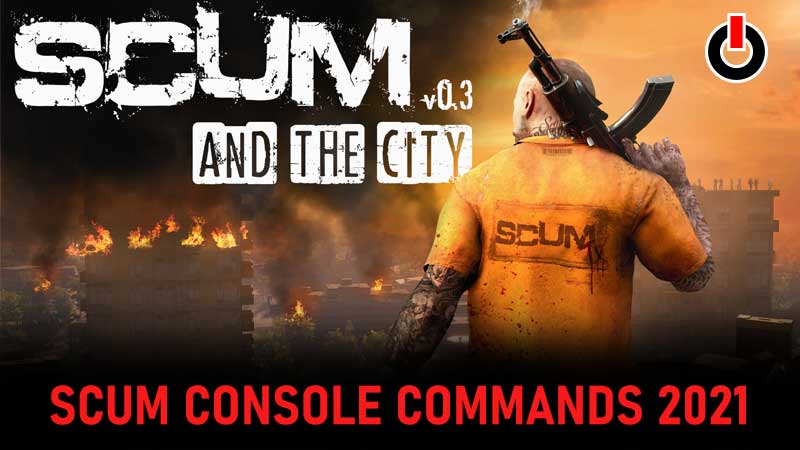 Scum Console Commands 2021