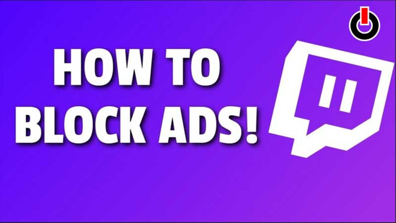 How To Block Ads On Twitch In August 21 Block Ads On Twitch Guide