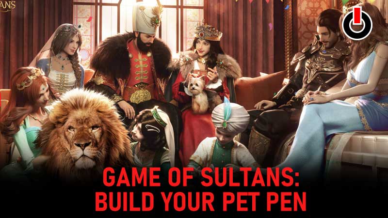 Game Of Sultans: How To Get Your Own Pet And Build Pet Pen