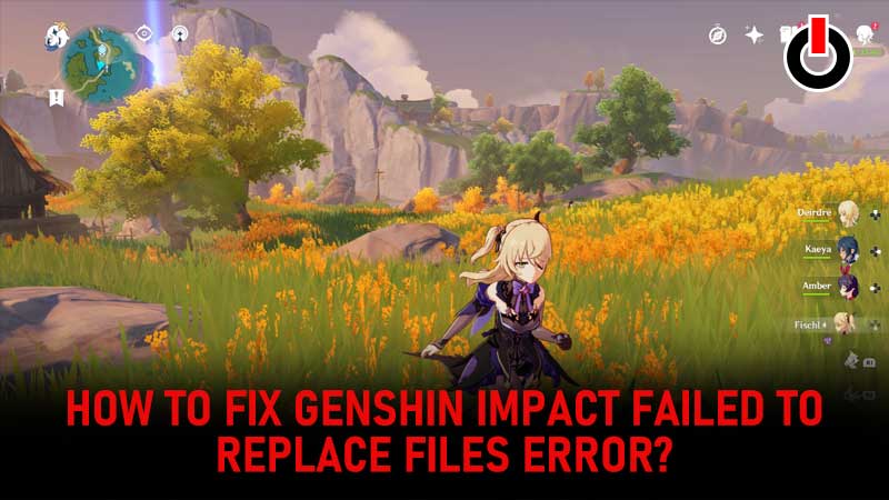 Genshin Impact Failed To Replace Files Error Guide