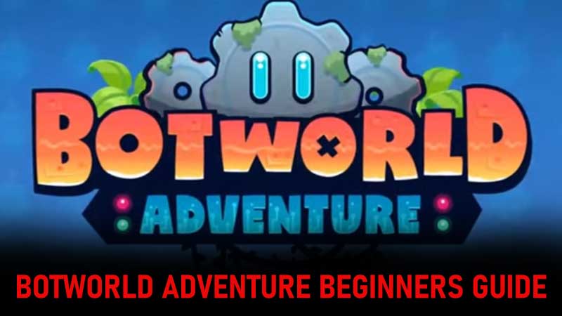Botworld Adventure Beginners Guide