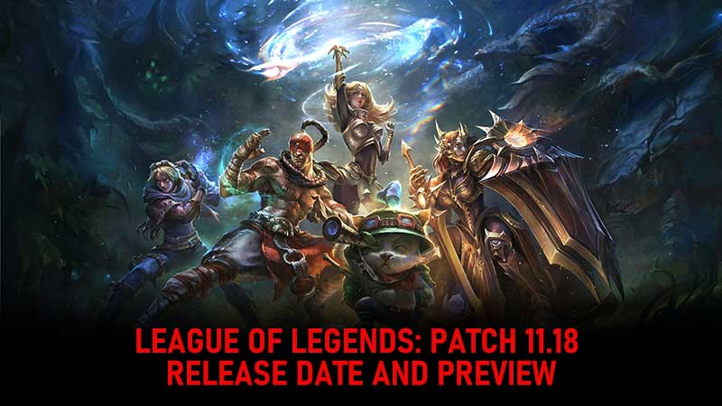 League Of Legends Patch Note 11.18: Date & Preview