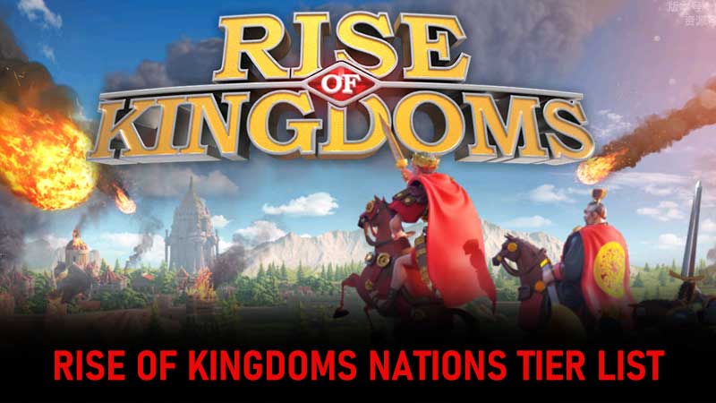 Rise Of Kingdoms Civilizations Tier List