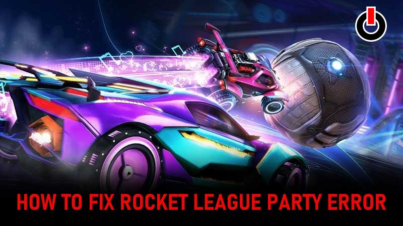 Rocket League Party Error Fix Guide
