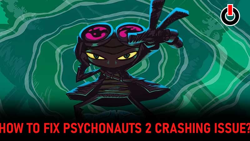 Psychonauts 2 Crashing Error Fix Guide