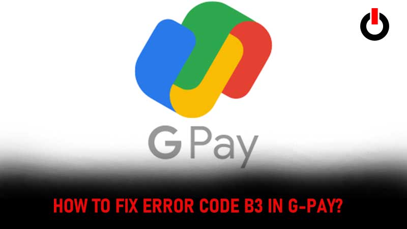 Google Pay B3 Error Code Fix