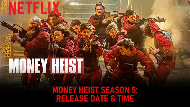 Money Heist Season 5 Release Date and Time