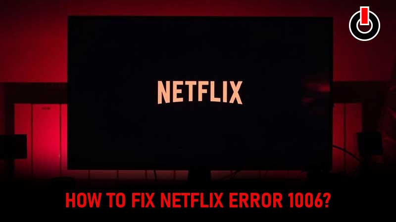 Netflix Error 1006 Fix Guide