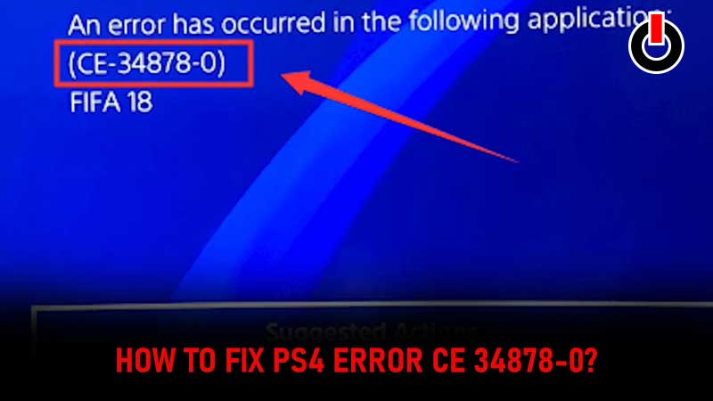 PS4 Error Ce-34878-0 Fix Guide