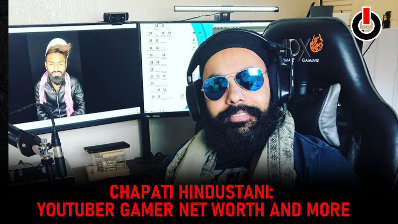 Chapati Hindustani: YouTuber Gamer Net Worth And More