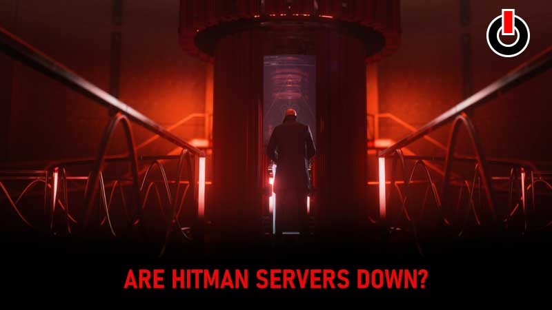 Hitman Servers Down