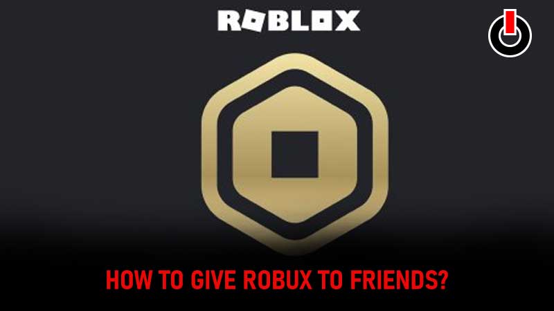 How To Give Robux Friends