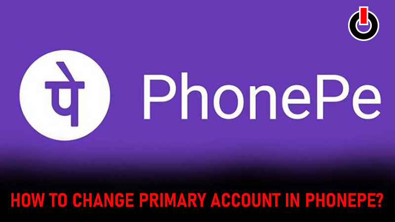 how to change primary account in PhonePe