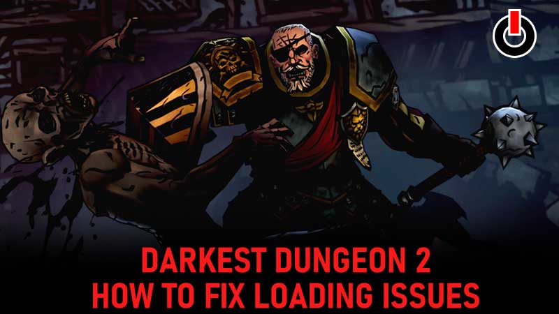 darkest dungeon 2 loading issue