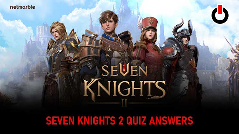Seven Knights 2 Quiz Answers