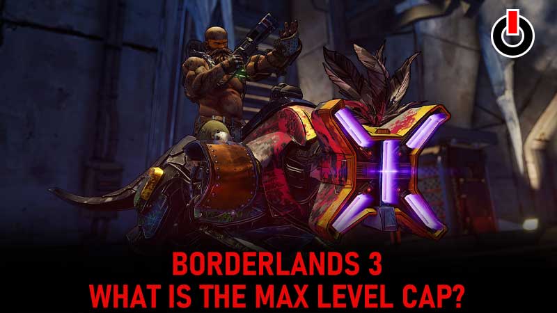 Borderlands 3 Max Level Cap: What Is The Final Rank For BL3?