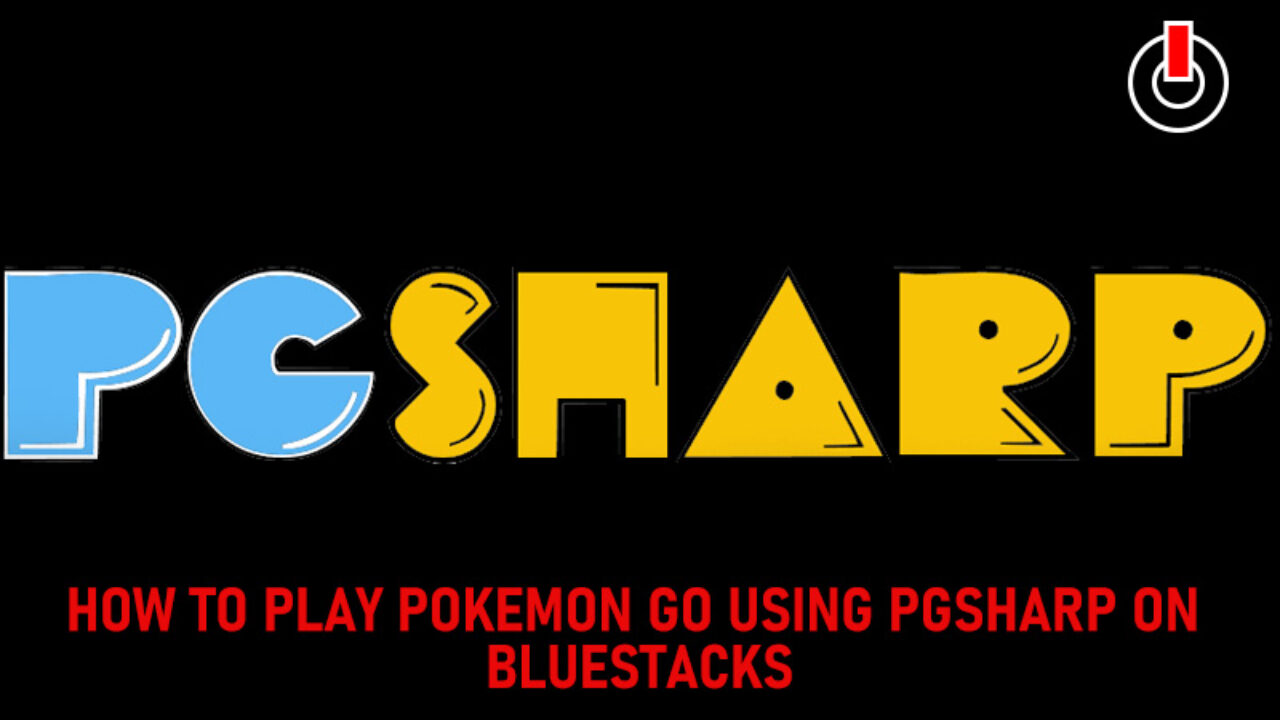 How To Play Pokemon Go Using Pgsharp On Blustacks
