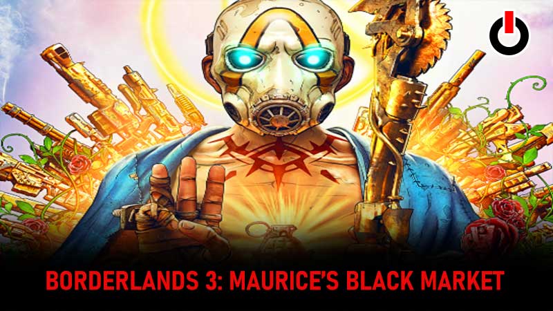 Borderlands 3 Maurice's Black Market