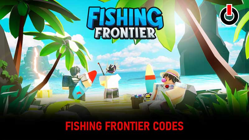 Fishing Frontier Codes Wiki (November 2022) - Games Adda