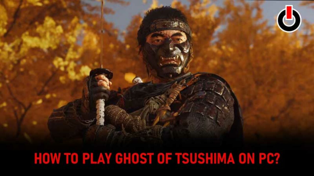 Ghost of Tsushima PC: Requirements, Gameplay, Size, Port