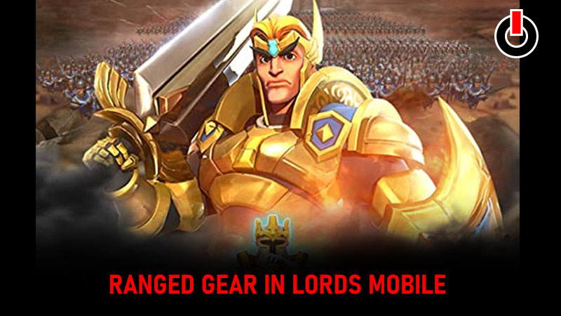 Ranged Gear In Lords Mobile