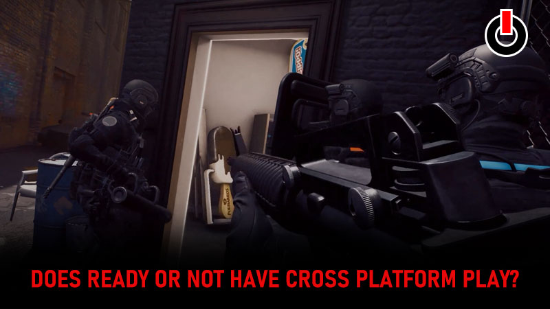 Ready Or Not Cross Platform Ability - Can You Use Crossplay?