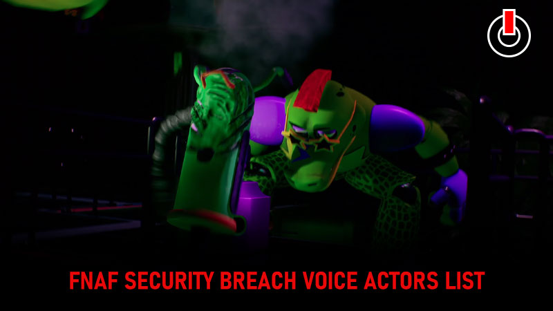 FNAF Security Breach Voice Actors Complete List With Characters