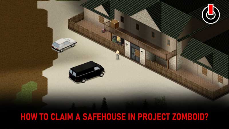 Project Zomboid Claim Safehouse - How To Get New Safe House?
