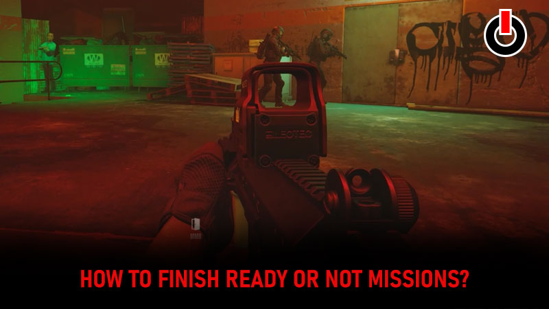 Ready Or Not Finish Mission - How To Complete And End Tasks?