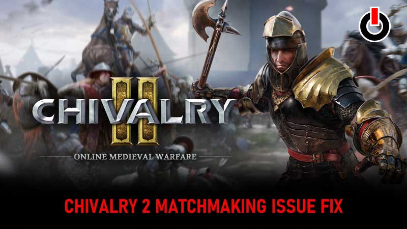 Chivalry 2 Matchmaking Issue Fix