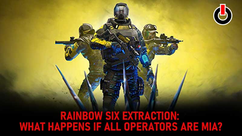 Rainbow Six Extraction what happens if all operators are MIA