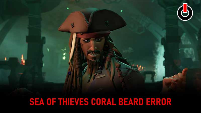 Sea of Thieves Coral Beard Error Fix