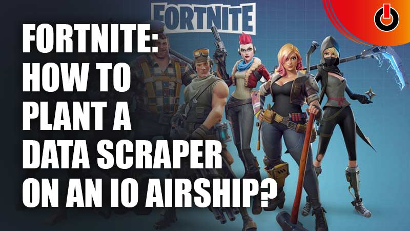 Fortnite: How to Plant a Data Scraper on an IO Airship?