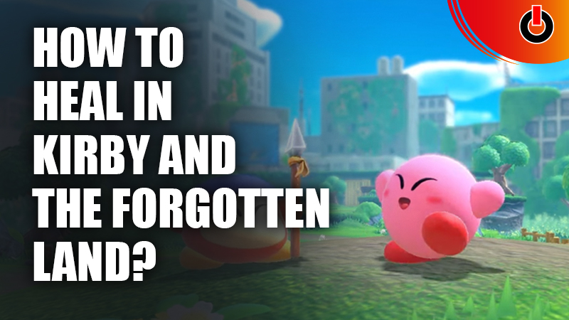 Heal-In-Kirby-And-The-Forgotten-Land