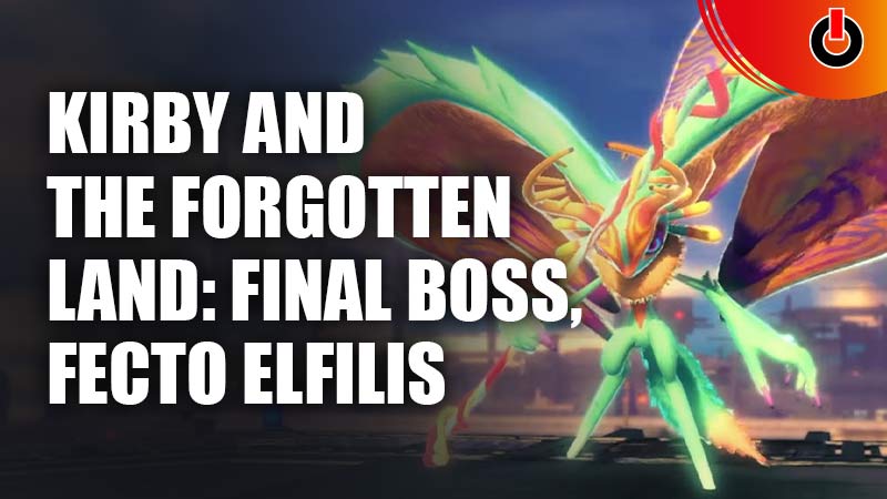 Kirby And The Forgotten Land Final Boss, Fecto Elfilis
