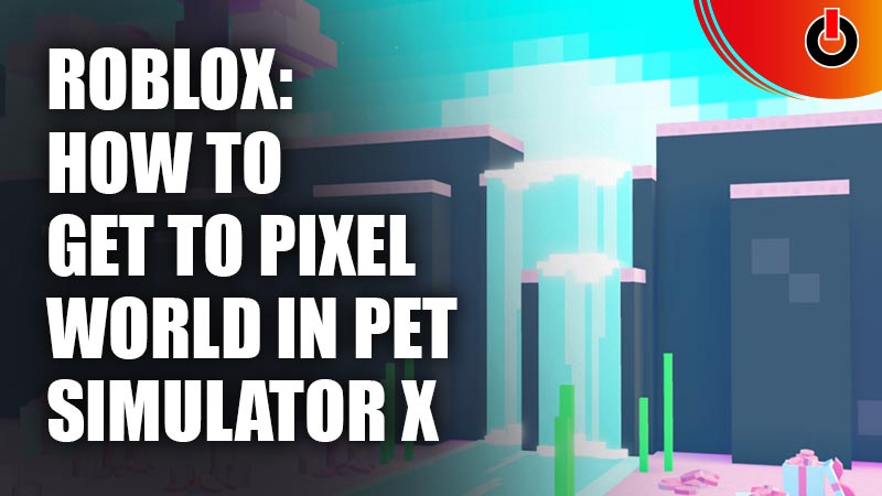 Roblox: How to Get to Pixel World in Pet Simulator X