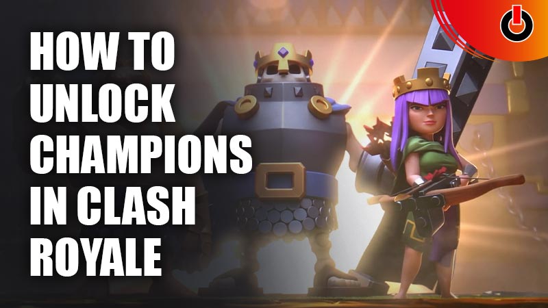 How To Unlock Champions In Clash Royale