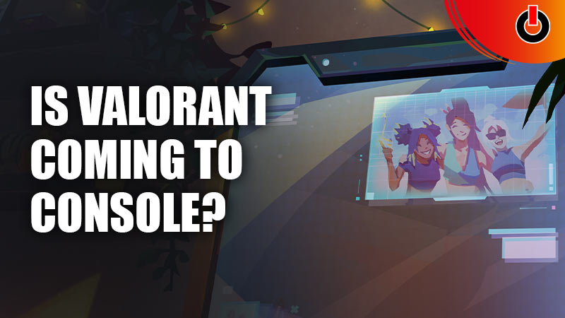 Is Valorant Coming to Console?