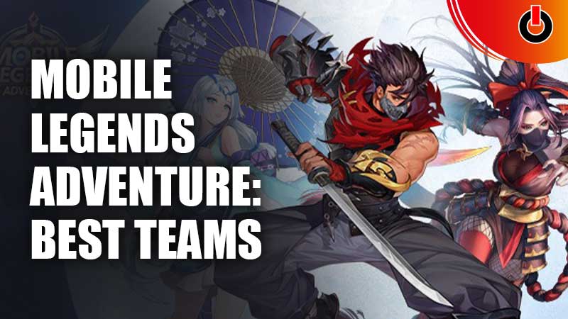 Mobile Legends Adventure: Best Teams